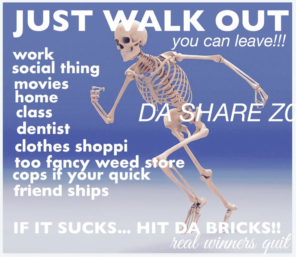 r/MemeTemplatesOfficial - JUST WALK OUT you can leave! work social thing movies home class dentist clothes shoppi too fgncy weed store cops if yóur quick friend ships DA SHARE za IF IT SUCKS... HIT DA BRICKS!! real winners quit